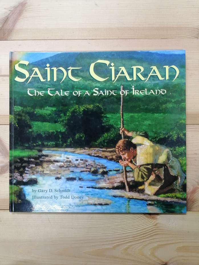Saint Ciaran: The Tale of a Saint of Ireland - Gary D. Schmidt 2000